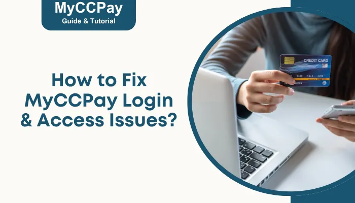 How to Fix MyCCPay Login & Access Issues? How to Fix MyCCPay Login & Access Issues?