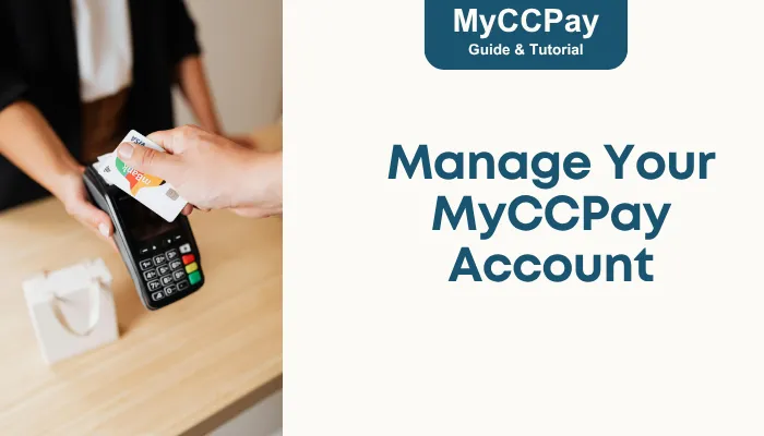 Manage Your MyCCPay Account Manage Your MyCCPay Account
