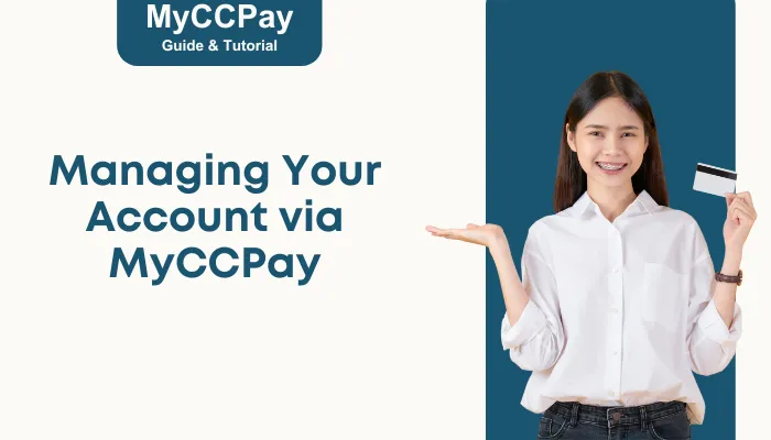 Managing Your Account via MyCCPay Managing Your Account via MyCCPay