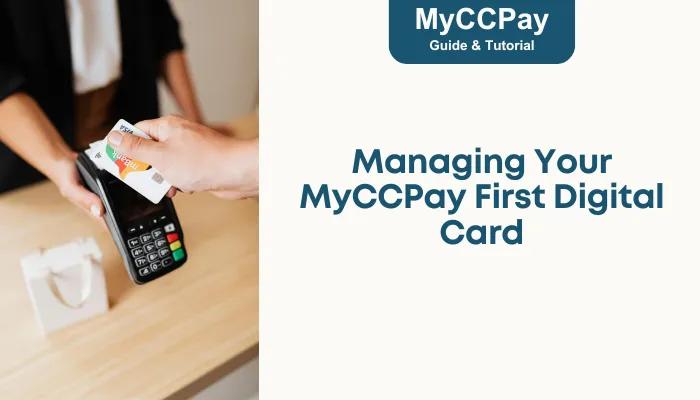 Managing Your MyCCPay First Digital Card