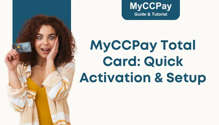 MyCCPay Total Card: Quick Activation & Setup