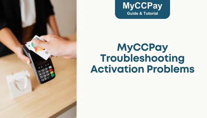 MyCCPay Troubleshooting Activation Problems MyCCPay Troubleshooting Activation Problems